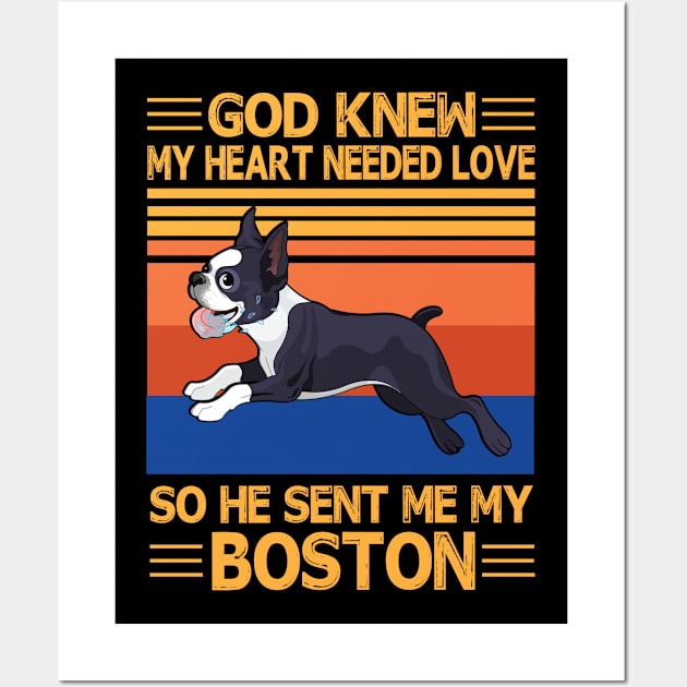 God Knew My Heart Needed Love So He Sent Me My Boston Happy Dog Mother Father Summer Holiday Vintage Wall Art by bakhanh123